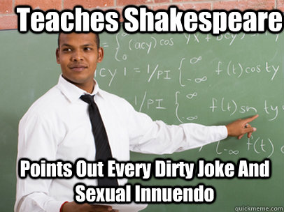 Teaches Shakespeare Points Out Every Dirty Joke And Sexual Innuendo   Good Guy Teacher