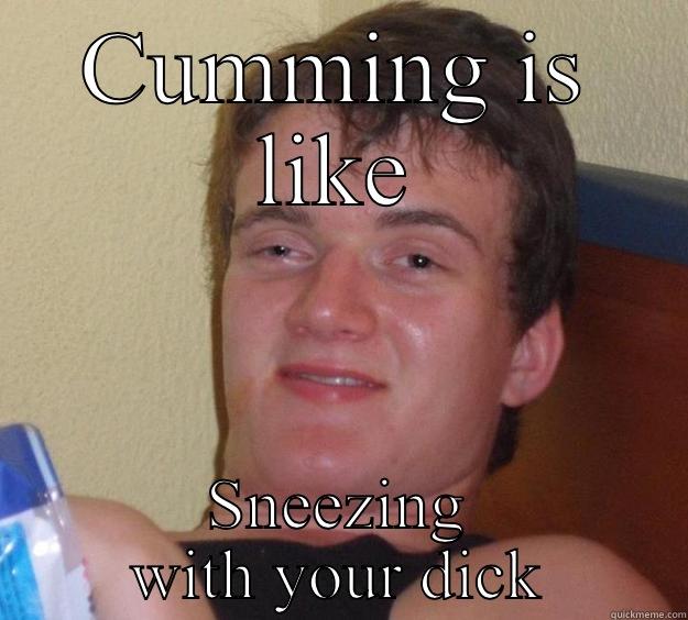 CUMMING IS LIKE SNEEZING WITH YOUR DICK 10 Guy