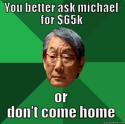 YOU BETTER ASK MICHAEL FOR $65K OR DON'T COME HOME High Expectations Asian Father