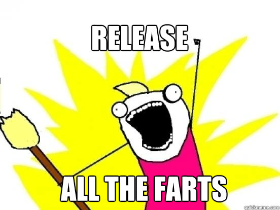 Release ALL the farts  