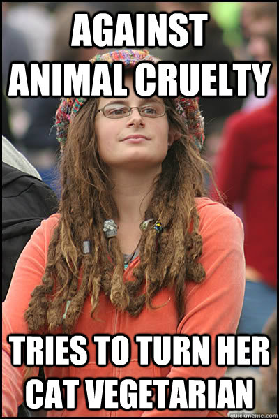 Against animal cruelty Tries to turn her cat vegetarian  College Liberal