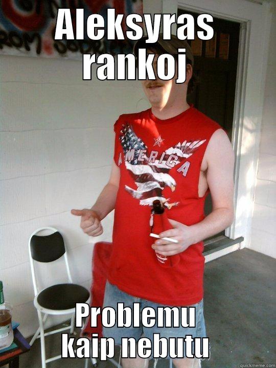 ALEKSYRAS RANKOJ PROBLEMU KAIP NEBUTU Redneck Randal