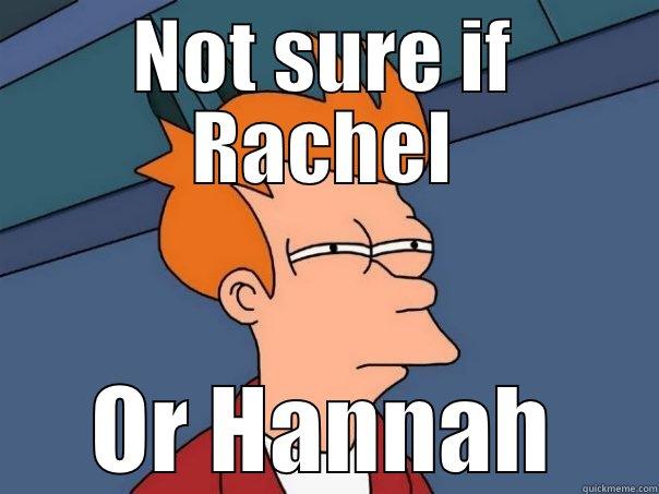 NOT SURE IF RACHEL OR HANNAH Futurama Fry