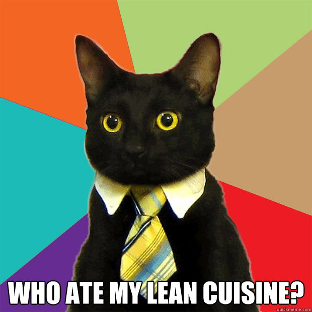  Who ate my lean cuisine?  Business Cat