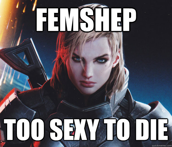 FemShep Too Sexy to die - FemShep Too Sexy to die  FemShep Demands a better ending to ME3 on Facebook