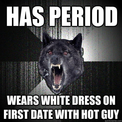 has period wears white dress on first date with hot guy  Insanity Wolf