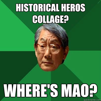 Historical Heros collage? Where's Mao?  High Expectations Asian Father