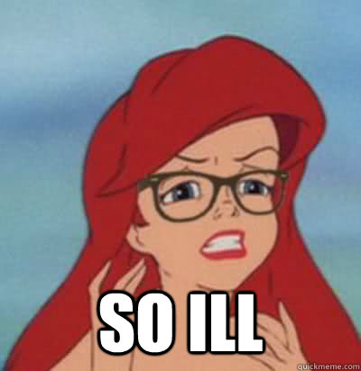  so ill  Hipster Ariel