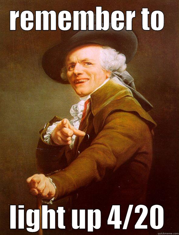 REMEMBER TO LIGHT UP 4/20 Joseph Ducreux