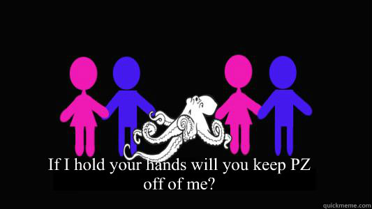 If I hold your hands will you keep PZ off of me?  