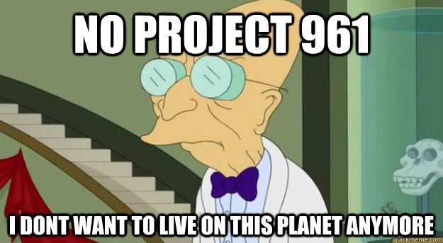 no project 961 i dont want to live on this planet anymore    Futurama Professor