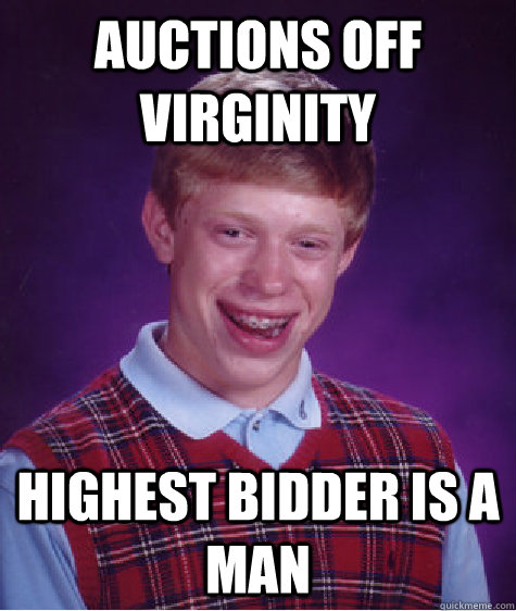 Auctions off virginity highest bidder is a man   Bad Luck Brian