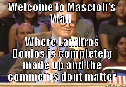 WELCOME TO MASCIOLI'S WALL  WHERE LAMBROS DOULOS IS COMPLETELY MADE UP AND THE COMMENTS DONT MATTER Whose Line