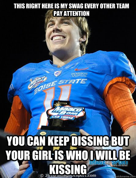 This right here is my swag every other team pay attention you can keep dissing but your girl is who I will be kissing - This right here is my swag every other team pay attention you can keep dissing but your girl is who I will be kissing  kellen moore