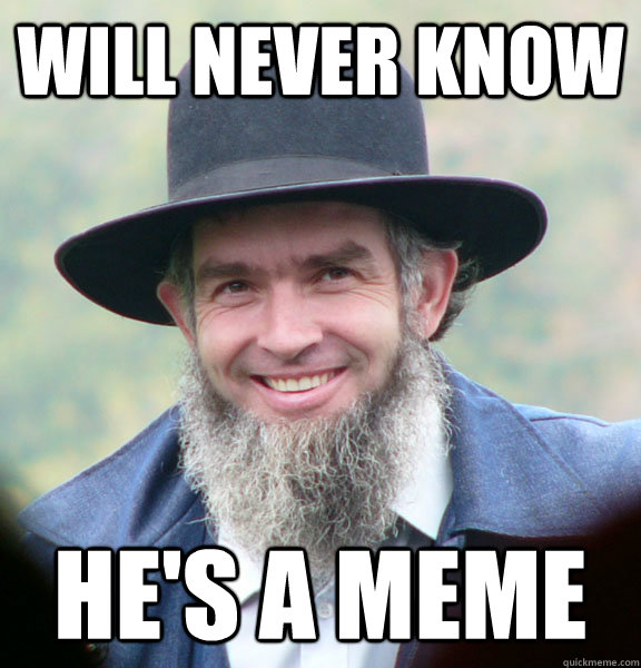 will never know he's a meme  Good Guy Amish