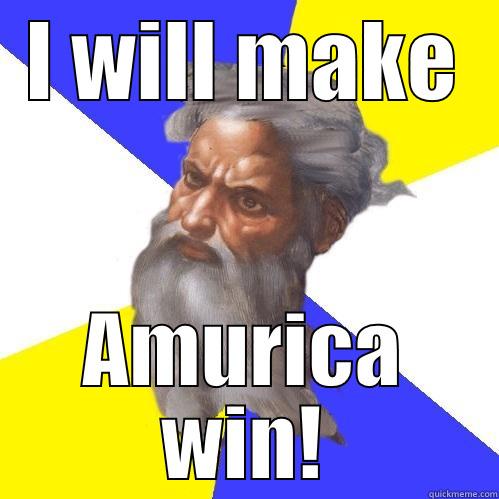 God for Amurica - I WILL MAKE AMURICA WIN! Advice God