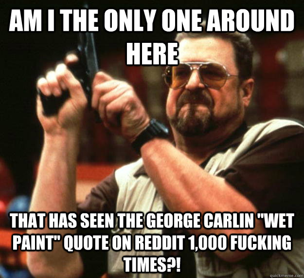 am I the only one around here that has seen the george carlin 