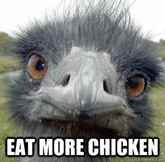   Eat More Chicken -   Eat More Chicken  Seeing Ostrich