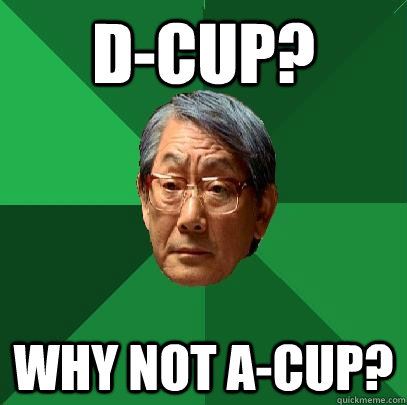 D-cup? Why not A-cup?  High Expectations Asian Father