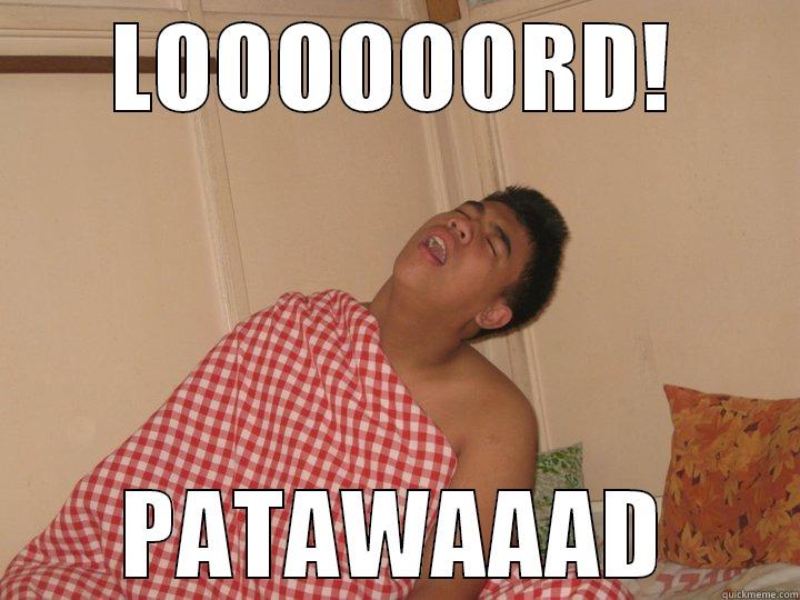 lord patawad! - LOOOOOORD! PATAWAAAD Misc