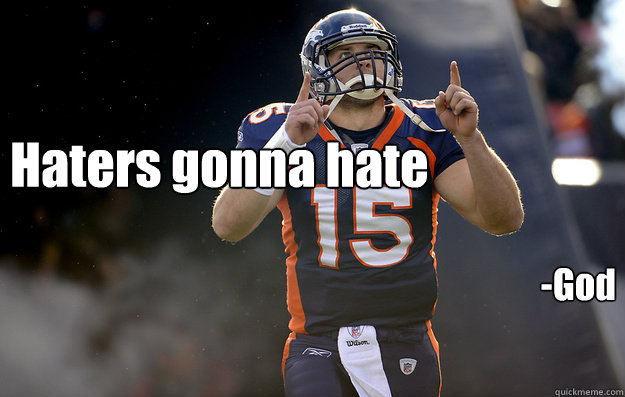 Haters gonna hate -God - Haters gonna hate -God  Tim Tebow haters gonna hate