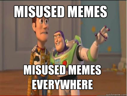 Misused memes misused memes everywhere  woody and buzz