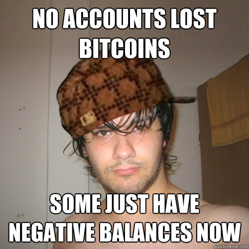 NO ACCOUNTS LOST BITCOINS SOME JUST HAVE NEGATIVE BALANCES NOW - NO ACCOUNTS LOST BITCOINS SOME JUST HAVE NEGATIVE BALANCES NOW  Scumbag Tux