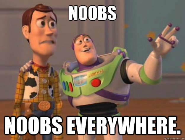 Noobs Noobs everywhere.  Toy Story