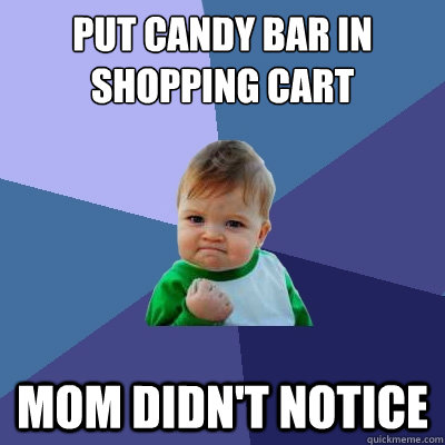 Put candy bar in shopping cart Mom didn't notice  Success Kid