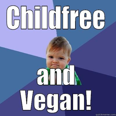 Childfree AND Vegan! - CHILDFREE AND VEGAN! Success Kid