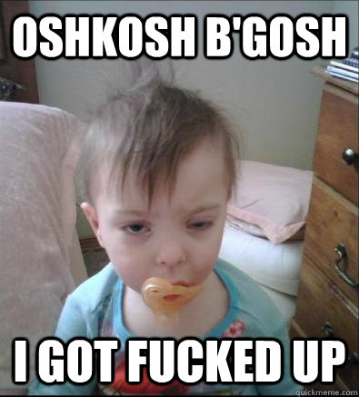 OSHKOSH B'GOsh I got fucked up  Party Toddler