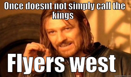 ONCE DOESNT NOT SIMPLY CALL THE KINGS   FLYERS WEST  Boromir