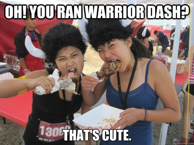 Oh! You ran Warrior Dash? That's cute. - Oh! You ran Warrior Dash? That's cute.  Tough Mudder Meme