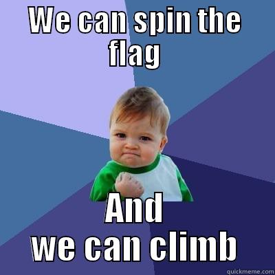 WE CAN SPIN THE FLAG AND WE CAN CLIMB Success Kid