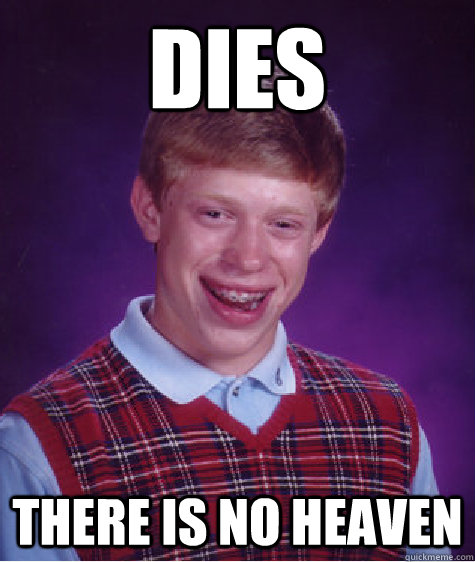 Dies There is no heaven   Bad Luck Brian