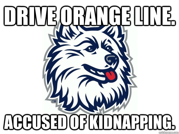 Drive Orange line. Accused of kidnapping.  UConn Meme