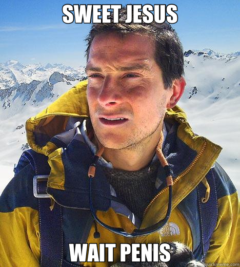 SWEET JESUS WAIT PENIS  Bear Grylls