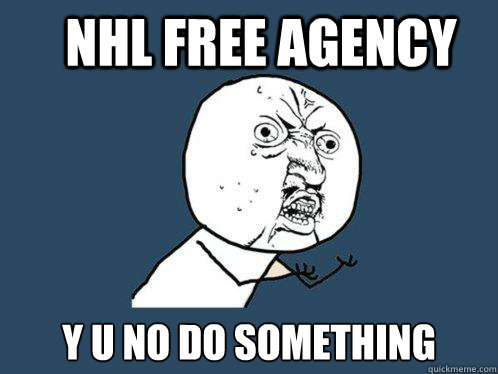 NHL FREE AGENCY y u no do something  Y U No