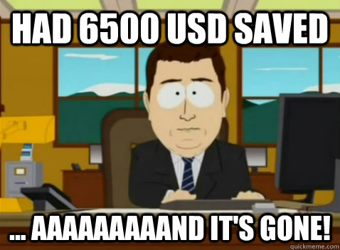 had 6500 USD saved ... aaaaaaaaand it's gone!  South Park Banker