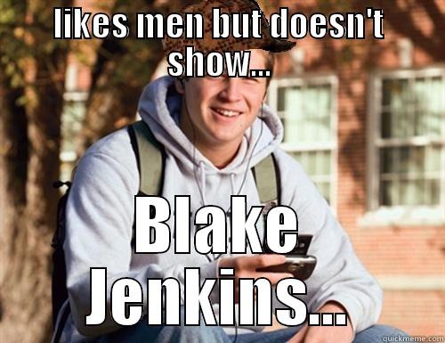 LIKES MEN BUT DOESN'T SHOW... BLAKE JENKINS... College Freshman