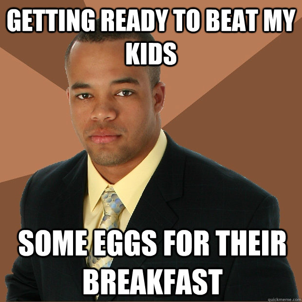 getting ready to beat my kids some eggs for their breakfast  Successful Black Man