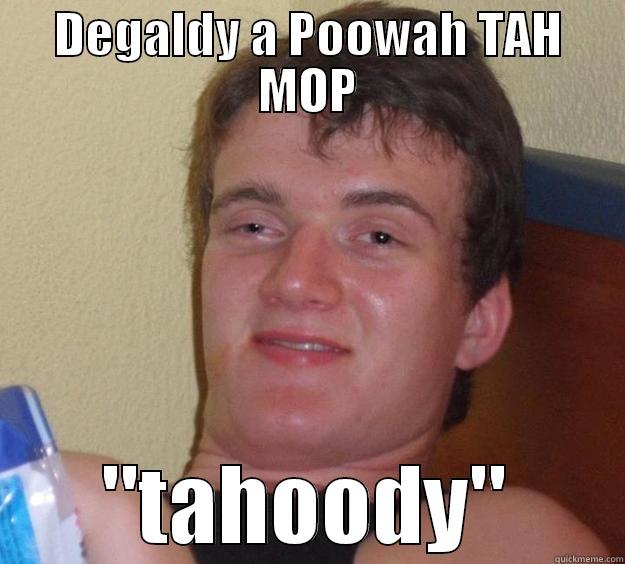 this guy - DEGALDY A POOWAH TAH MOP 