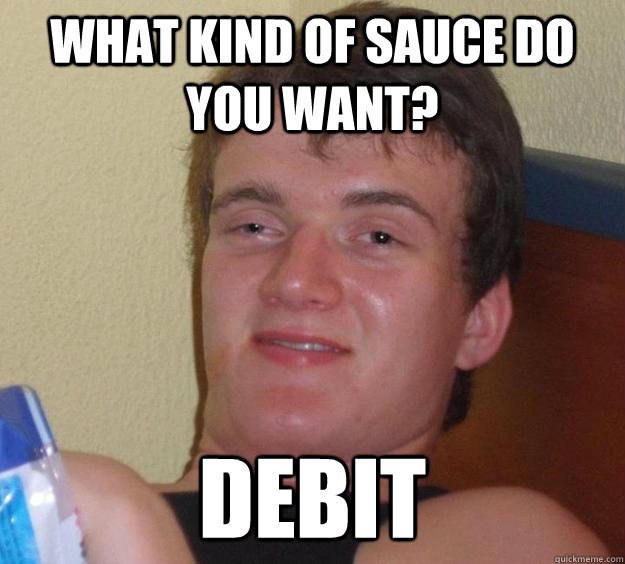 WHAT KIND OF SAUCE DO YOU WANT? DEBIT  10 Guy