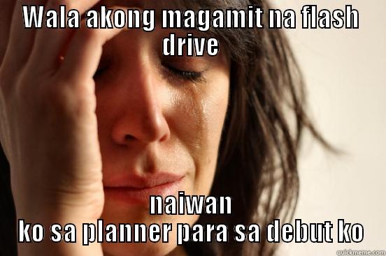 WALA AKONG MAGAMIT NA FLASH DRIVE NAIWAN KO SA PLANNER PARA SA DEBUT KO First World Problems