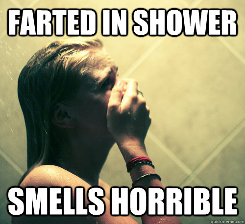 farted in shower smells horrible - farted in shower smells horrible  Shower Mistake