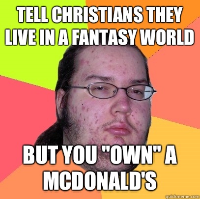 tell christians they live in a fantasy world But you 