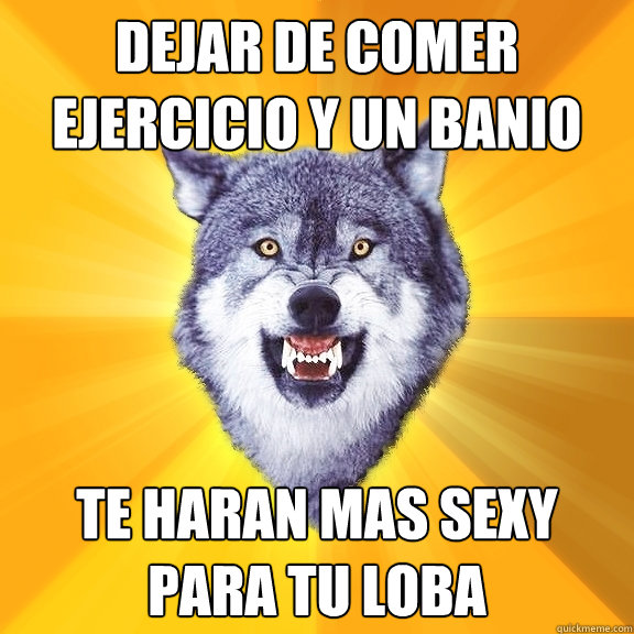 dejar de comer ejercicio y un banio te haran mas sexy para tu loba  Courage Wolf