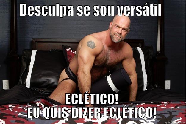     DESCULPA SE SOU VERSÁTIL      ECLÉTICO! EU QUIS DIZER ECLÉTICO! Gorilla Man