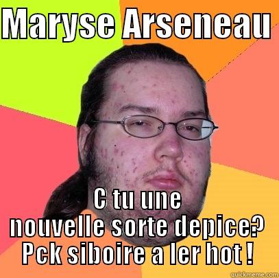 MARYSE ARSENEAU  C TU UNE NOUVELLE SORTE DEPICE? PCK SIBOIRE A LER HOT ! Butthurt Dweller