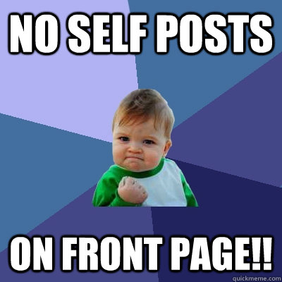 no self posts on front page!!  Success Kid